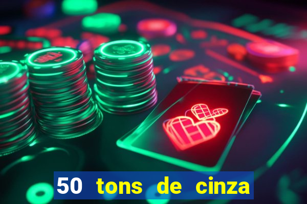 50 tons de cinza online dublado